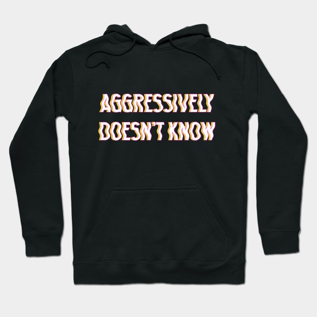 Aggressively Doesn't Know typography white Hoodie by theMstudio